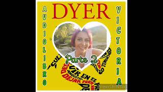 PARTE 2 AUDIOLIBRO quotTUS ZONAS ERRÓNEASquot VOZ Victoria Rodríguez 🌻 WAYNE W DYER🌻 [upl. by Jennie]