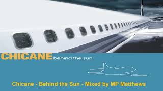 Chicane  Behind the Sun Album  Mixed by MP Matthews [upl. by Yug]