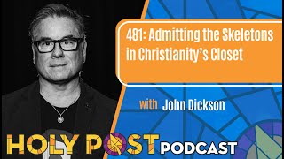 481 Admitting the Skeletons in Christianity’s Closet with John Dickson [upl. by Kenta]