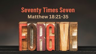 Seventy Times Seven  Matthew 182135  Pastor Hines  9012024 [upl. by Odnuges]