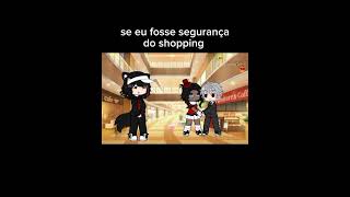 se eu fosse segurança do shopping meme gacha editmemeyoutubeshortstrendingshortsviralvideoxd [upl. by Yeniffit]