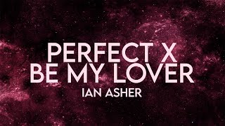 Ian Asher  Perfect x Be My Lover Lyrics Remix Extended [upl. by Lahey]