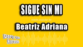 Beatriz Adriana  Sigue Sin Mi Versión Karaoke [upl. by Alamaj]