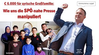 6000 Euro für syrische Großfamilie wie uns die SPÖnahe Presse manipuliert [upl. by Rehtse]