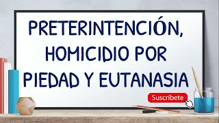 PRETERINTENCIÓN HOMICIDIO PRETERINTENCIONAL HOMICIDIO POR PIEDAD Y EUTANASIACLASE DE DERECHO PENAL [upl. by Juieta129]