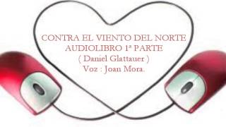 CONTRA EL VIENTO DEL NORTE Audiolibro 1ª parte Por Joan Mora [upl. by Tsai313]