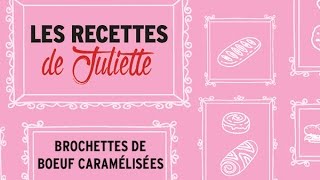 Les recettes de Juliette  Petites brochettes de bœuf caramélisées [upl. by Loos17]