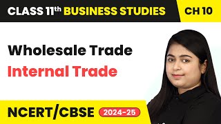 Wholesale Trade  Internal Trade  Class 11 Business Studies Chapter 10  CBSE 202425 [upl. by Etireuqram]