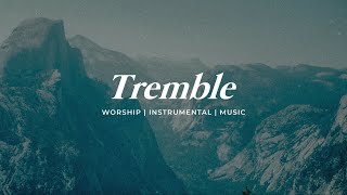 TREMBLE  INSTRUMENTAL SOAKING WORSHIP  PIANO amp PAD PRAYER SONG [upl. by Motch]