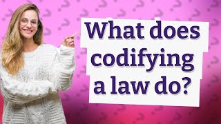 What does codifying a law do [upl. by Kirsch493]