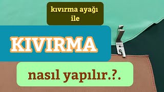 Kıvırma Ayağı ile Kenar Kıvırma Nasıl Yapılır [upl. by Marchak887]