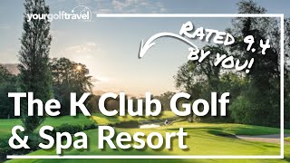 The K Club Golf Resort Review A Spectacular Irish Open amp Ryder Cup Host [upl. by Etiragram835]