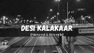 Desi Kalakaar Slowed  reverb  Yo Yo Honey Singh [upl. by Ahsena605]