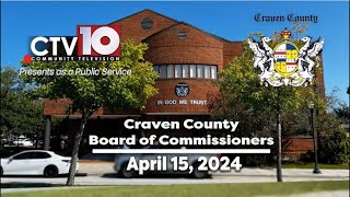 Craven County Board of Commissioners Regular Meeting  April 15 2024 [upl. by Marj]