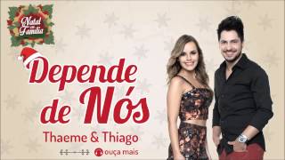 Thaeme amp Thiago  Depende de Nós  Natal em Família [upl. by Sayette497]