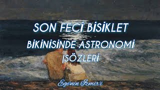 Son Feci Bisiklet  Bikinisinde Astronomi Sözleri [upl. by Libys567]