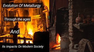 Evolution Of Metallurgy Through The Ages And Its Impact On Modern Society [upl. by Enilrek]