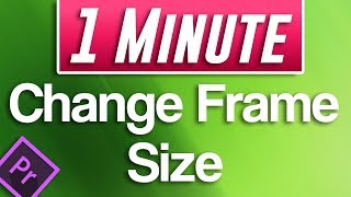 Premiere Pro CC  How to Change Frame Size [upl. by Marmion]