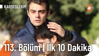 Kardeşlerim 113 Bölüm  İlk 10 Dakika [upl. by Lila]