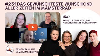 Das gewünschteste Wunschkind aller Zeiten im Mamsterrad mit Danielle Graf  Podcast Folge 231 [upl. by Eilrebma]