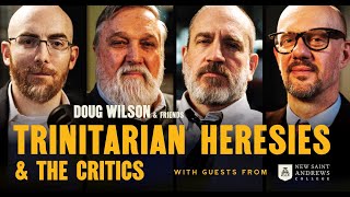 Trinitarian Heresies and the Critics  Doug Wilson amp Friends [upl. by Tterrab]