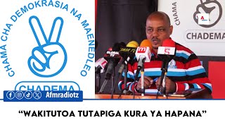 CHADEMA YADAI KWENDA MPAKA HATUA ZA MWISHO ZA UCHAGUZI quotWAKITUTOA TUTAPIGA KURA YA HAPANAquot [upl. by Yellas]