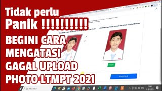 Atasi Gagal Unggah Photo Pada Akun LTMPT 2021 SNMPTN 2021 UTBKSBMPTN 2021 STAN 2021 99 Teruji [upl. by Slotnick]