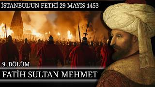 9  FATİH SULTAN MEHMET  İSTANBULUN FETHİ 29 MAYIS 1453 [upl. by Marsland]