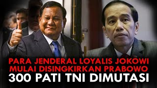 PARA JENDERAL LOYALIS JOKOWI MULAI DISINGKIRKAN PRABOWO 300 PATI TNI DIMUTASI [upl. by Ariayek]