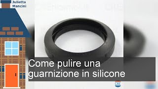 Come si pulisce una guarnizione in silicone [upl. by Adnoloy]