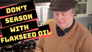 Dont Use Flaxseed Oil Best Methods and Oils to Season Carbon Steel [upl. by Selig]