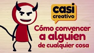 Cómo convencer a alguien de cualquier cosa  Casi Creativo [upl. by Anotyal]