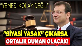 İmamoğlu’na Siyasi yasak çıkarsa ortalık duman olacak quotYemesi kolay değilquot [upl. by Ahseral]