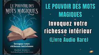 Le Pouvoir Des Mots Magiques Invoquez Votre Richesse Intérieure  Livre audio [upl. by Anurag]