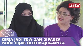 Kerja Jadi TKW dan Dipaksa Pakai Hijab Oleh Majikannya  Tangis Kehidupan Wanita ANTV Eps 36 FULL [upl. by Ila]