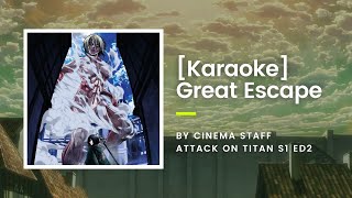 KARAOKE Great escape  cinema staff  Attack On Titan S1 ED2 [upl. by Rosol]