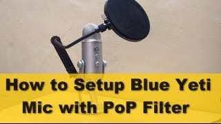 How to Setup Blue Yeti Mic with Pop Filter [upl. by Skardol314]