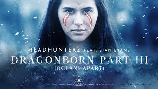 Headhunterz  Dragonborn part 3 Oceans Apart  feat Sian Evans Official Videoclip [upl. by Aihsekel]