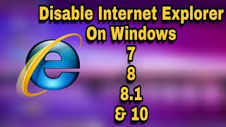 How to Disable Internet Explorer in Windows 7881 and 10 [upl. by Ardnwahsal922]