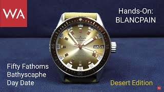 Handson BLANCPAIN Fifty Fathoms Bathyscaphe Day Date Desert Edition LE 500 pieces [upl. by Lehcer]