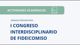 Jornada preparatoria del “I CONGRESO INTERDISCIPLINARIO DE FIDEICOMISO” [upl. by Earesed]