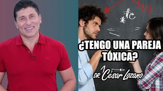 5 SEÑALES que tienes una relación TÓXICA  Dr César Lozano [upl. by Warner]