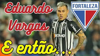 Eduardo Vargas como reforço do Fortaleza entenda esse absurdo [upl. by Ambrogino]