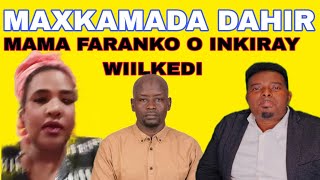 MAXKAMADA DAHIR MAMA FARANKO O INKIRAY WIIL SOS KU KORAY O DHAHAY WEY I DHASHAY [upl. by Euk]