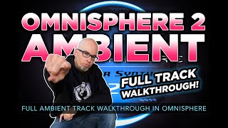 OMNISPHERE 2 AMBIENT  Full Ambient Track Walkthrough in Omnisphere 2 [upl. by Irok]