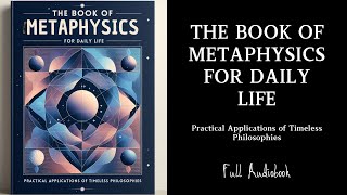 Audiobook  THE BOOK OF METAPHYSICS FOR DAILY LIFE Practical Applications of Timeless Philosophies [upl. by Merriam]