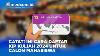 Catat Ini Cara Daftar KIP Kuliah 2024 untuk Calon Mahasiswa [upl. by Manning459]