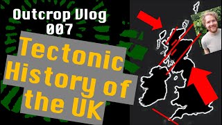 The Tectonic History of The UK  Outcrop Vlog 007 [upl. by Oedama650]