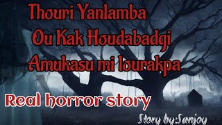 Thouri Yanlamba Ou KakhoudabaReal horror storyAsengba wariManipuri horror story [upl. by Durtschi]