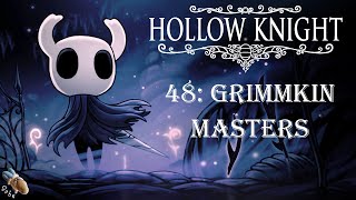 HOLLOW KNIGHT  Part 48 The Grimm Troupe  Grimmkin Masters amp Troupe Master Grimm [upl. by Eerok885]